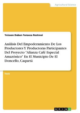 Análisis Del Empoderamiento De Los Productores Y Productoras Participantes Del Proyecto "Alianza Café Especial Amazónico" En El Municipio De El Doncello, Caquetá