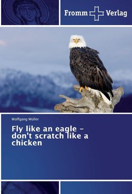 Fly like an eagle - don't scratch like a chicken