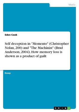 Self deception in "Memento" (Christopher Nolan, 200) and "The Machinist" (Brad Anderson, 2004). How memory loss is shown as a product of guilt