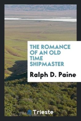 The romance of an old time shipmaster