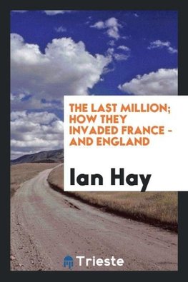 The last million; how they invaded France - and England