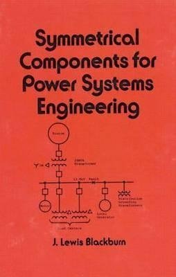 Blackburn, J: Symmetrical Components for Power Systems Engin