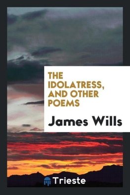 The idolatress, and other poems