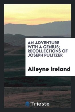 An adventure with a genius; recollections of Joseph Pulitzer