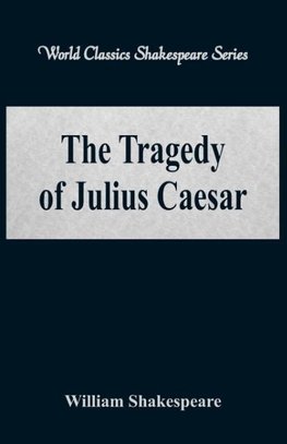 The Tragedy of Julius Caesar (World Classics Shakespeare Series)