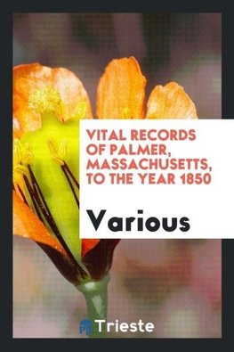 Vital records of Palmer, Massachusetts, to the year 1850