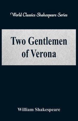 Two Gentlemen of Verona (World Classics Shakespeare Series)