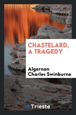 Chastelard, a tragedy