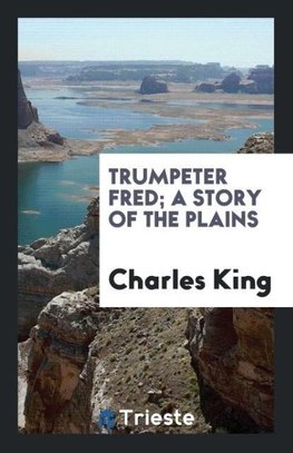 Trumpeter Fred; a story of the plains