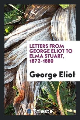 Letters from George Eliot to Elma Stuart, 1872-1880