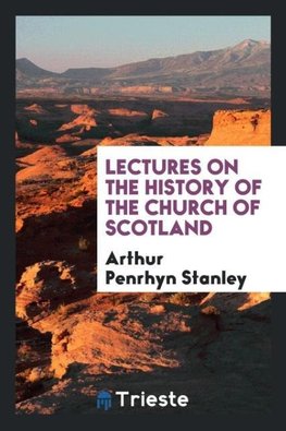 Lectures on the history of the Church of Scotland