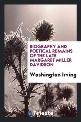 Biography and poetical remains of the late Margaret Miller Davidson