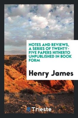 Notes and reviews, a series of twenty-five papers hitherto unpublished in book form