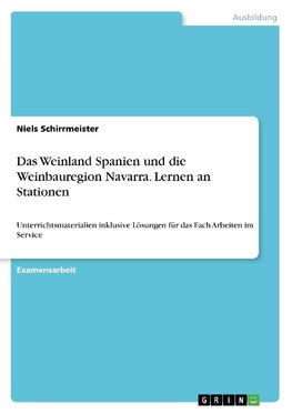 Das Weinland Spanien und die Weinbauregion Navarra. Lernen an Stationen