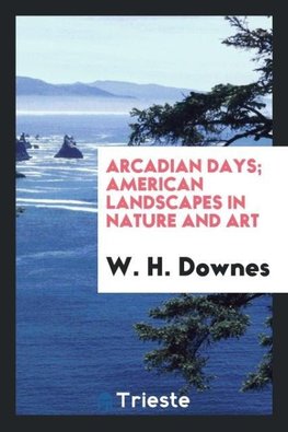 Arcadian days; American landscapes in nature and art