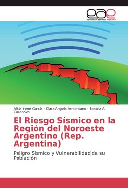 El Riesgo Sísmico en la Región del Noroeste Argentino (Rep. Argentina)