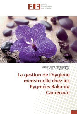 La gestion de l'hygiène menstruelle chez les Pygmées Baka du Cameroun