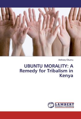 UBUNTU MORALITY: A Remedy for Tribalism in Kenya