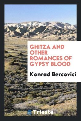 Ghitza and other romances of gypsy blood