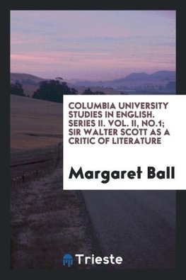 Columbia University studies in English. Series II. Vol. II, No.1;  Sir Walter Scott as a critic of literature