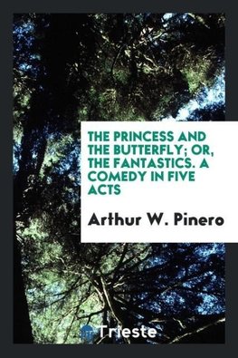 The princess and the butterfly; or, The fantastics. A comedy in five acts