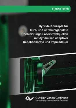 Hybride Konzepte für kurz- und ultrakurzgepulste Hochleistungs-Laserstrahlquellen mit dynamisch adaptiver Repetitionsrate und Impulsdauer