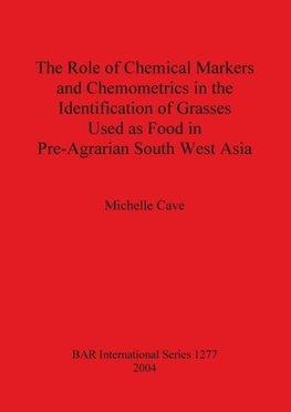 The Role of Chemical Markers and Chemometrics in the Identification of Grasses Used as Food in Pre-Agrarian South West Asia