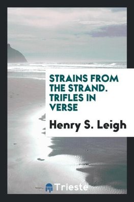 Strains from the Strand. Trifles in verse