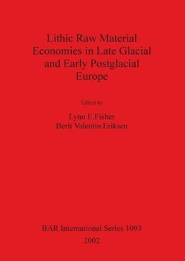 Lithic Raw Material Economies in Late Glacial and Early Postglacial Europe