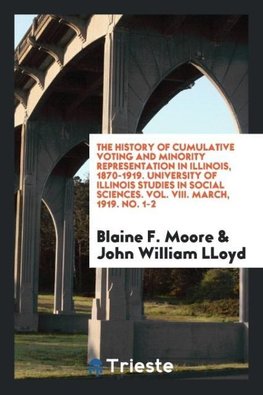 The history of cumulative voting and minority representation in Illinois, 1870-1919. University of Illinois studies in social sciences. Vol. VIII. March, 1919. No. 1-2