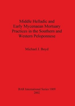 Middle Helladic and Early Mycenaean Mortuary Practices in the Southern and Western Peloponnese