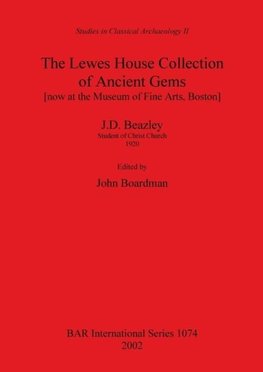 The Lewes House Collection of Ancient Gems [now at the Museum of Fine Arts, Boston] by J.D. Beazley, Student of Christ Church, 1920