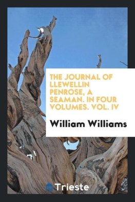 The journal of Llewellin Penrose, a seaman. In four volumes. Vol. IV