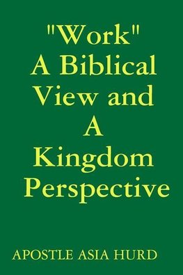 "Work" A Biblical View and A Kingdom Perspective