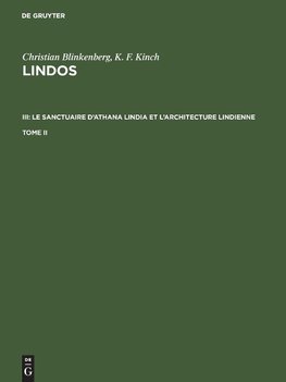 Christian Blinkenberg; K. F. Kinch: Lindos. III: Le sanctuaire d'Athana Lindia et l'architecture lindienne. Tome II