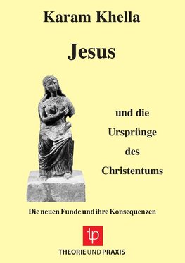 Jesus und die Ursprünge des Christentums - Die neuen Funde und ihre Konsequenzen