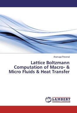 Lattice Boltzmann Computation of Macro- & Micro Fluids & Heat Transfer