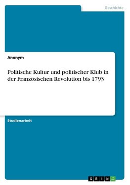 Politische Kultur und politischer Klub in der Französischen Revolution bis 1793