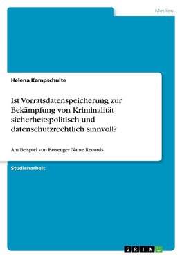 Ist Vorratsdatenspeicherung zur Bekämpfung von Kriminalität sicherheitspolitisch und datenschutzrechtlich sinnvoll?