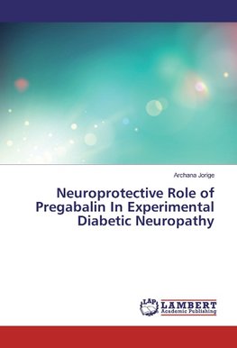 Neuroprotective Role of Pregabalin In Experimental Diabetic Neuropathy