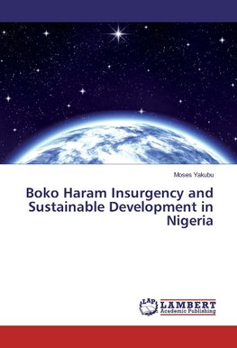 Boko Haram Insurgency and Sustainable Development in Nigeria