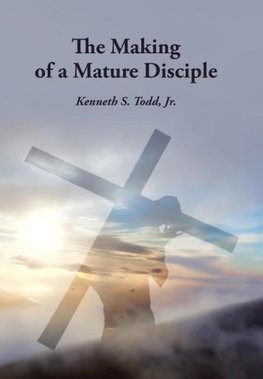 The Making of a Mature Disciple