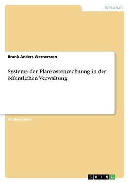 Systeme der Plankostenrechnung in der öffentlichen Verwaltung