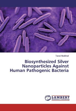 Biosynthesized Silver Nanoparticles Against Human Pathogenic Bacteria