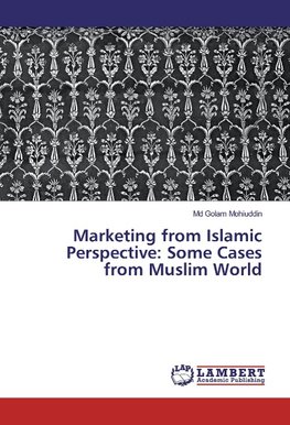 Marketing from Islamic Perspective: Some Cases from Muslim World