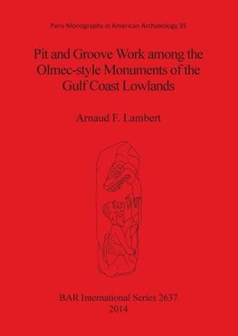 Pit and Groove Work among the Olmec-style Monuments of the Gulf Coast Lowlands