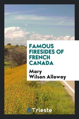 Famous Firesides of French Canada