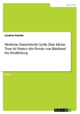 Moderne französische Lyrik. Eine kleine Tour de France der Poesie von Rimbaud bis Houllebecq