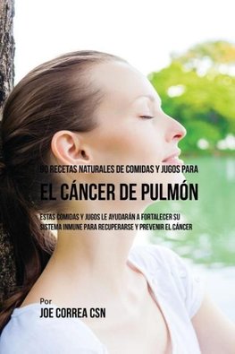 90 Recetas Naturales de Comidas Y Jugos Para el Cáncer de Pulmón