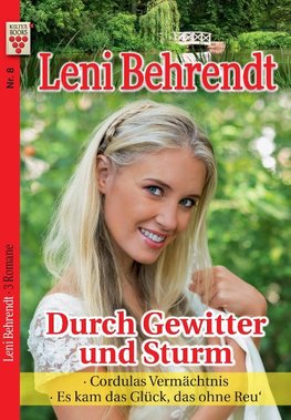 Leni Behrendt Nr. 8: Durch Gewitter und Sturm / Cordulas Vermächtnis / Es kam das Glück, das ohne Reu'